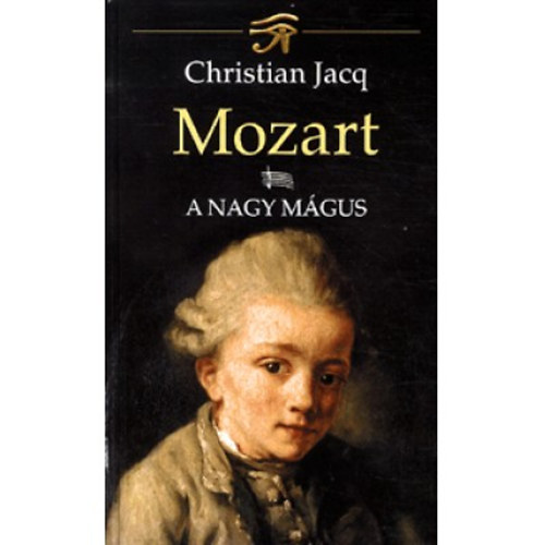 Christian Jacq - Mozart I. A Nagy Mgus