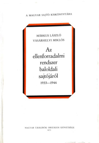 Márkus László-Vásárhelyi Miklós - Az ellenforradalmi rendszer baloldali sajtójáról II. 1933-1944