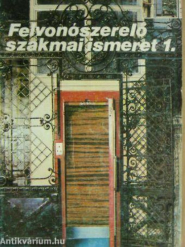 Vas Sándor - Felvonószerelő szakmai ismeret I.