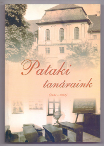 Benke Gyrgy Plos Lszl Szab Csaba  (szerk.) - Pataki tanraink (1931-1952)