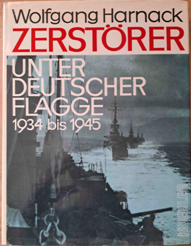 Wolfgang Harnack - Zerstrer unter deutscher Flagge 1934 bis 1945 (Rombol a nmet zszl alatt 1934-tl 1945-ig)