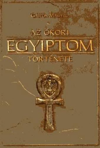 Gaston Maspero - Az �kori Egyiptom t�rt�nete