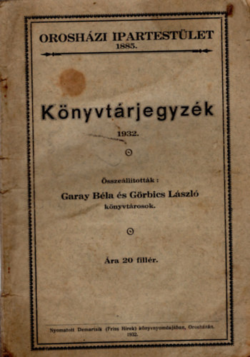 Grbics Lszl Garay Bla - Knyvtrjegyzk 1932 - Oroshzi Ipartestlet