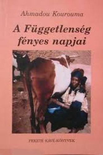 Ahmadou Kourouma - A f�ggetlens�g f�nyes napjai