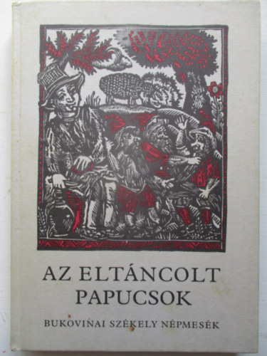 Móra Ferenc Könyvkiadó - Az eltáncolt papucsok (bukovinai székely népmesék)