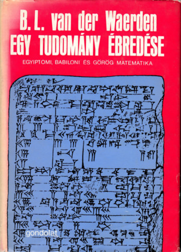 B.L. van der Waerden - Egy tudomny bredse (Egyiptomi, babiloni s grg matematika)