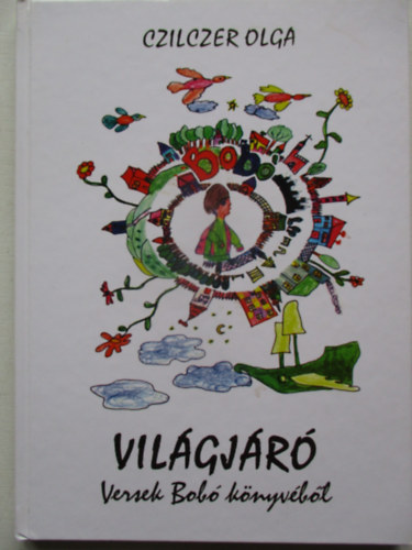 Czilczer Olga - Világjáró - Versek Bobó könyvéből