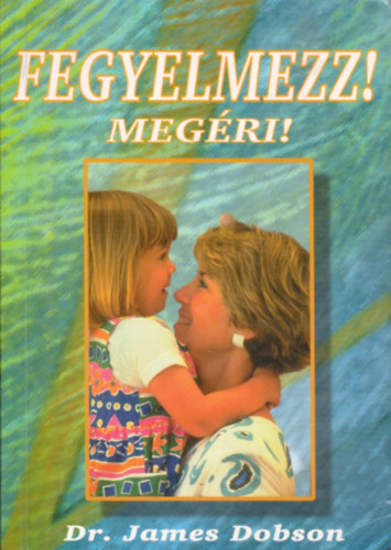 Dr. James Dobson - Fegyelmezz! Meg�ri!