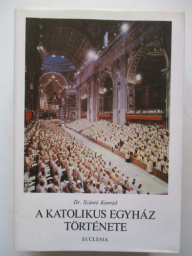 Dr. Sznt Konrd - A katolikus egyhz trtnete II.