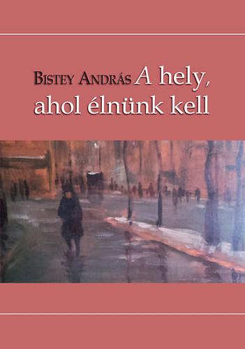 Bistey András - A hely, ahol élnünk kell