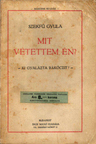 Szekfű Gyula - Mit vétettem én? (Ki gyalázta Rákóczit?)