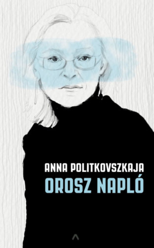 Anna Politkovszkaja - Orosz napl�