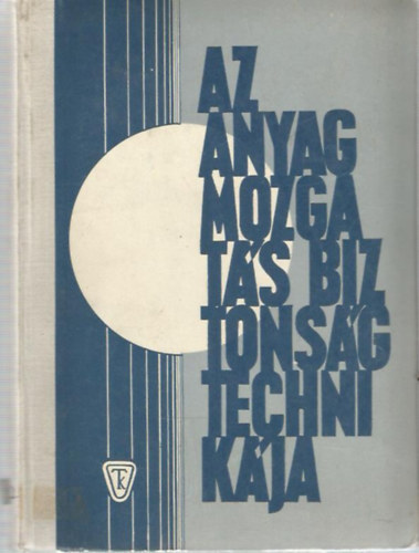Dr. Felf�ldi L�szl�  (szerk.) - Az anyagmozgat�s biztons�gtechnik�ja