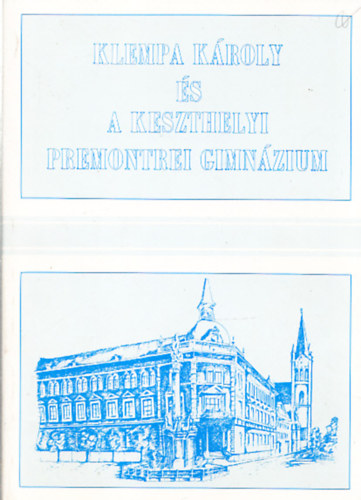 Uzsoki András (szerk.) - Klempa Károly és a keszthelyi Premontrei Gimnázium (A szerkesztő dedikációjával)