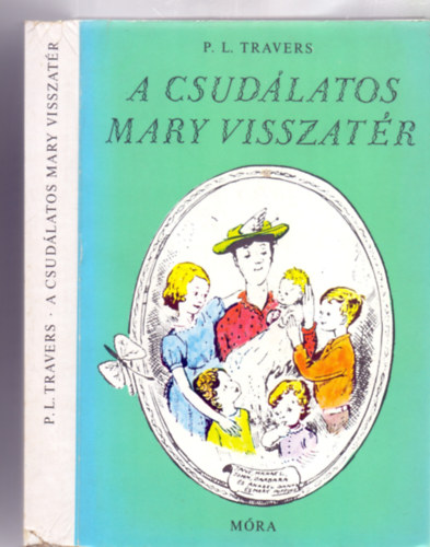 P. L. Travers - A csudlatos Mary visszatr - Meseregny (Msodik kiads - Mary Shepard eredeti illusztrciival)