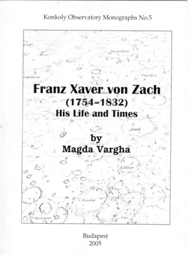 Magda Vargha - Franz Xaver von Zach (1754-1832) His Life and Times