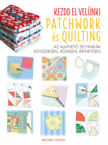 Michael Caputo - Kezdd el velnk! - Patchwork s Quilting