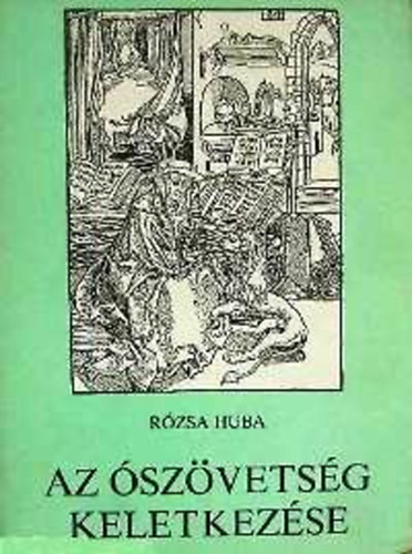 Rzsa Huba - Az szvetsg keletkezse (Bevezets az szvetsg knyveinek irodalom- s hagyomnytrtnetbe)