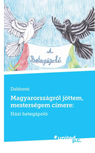 Daldomé - Magyarországról jöttem, mesterségem címere:: Házi betegápoló