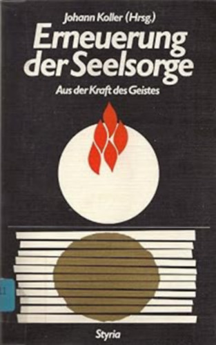 Johann Koller (Hrsg.) - Erneuerung der Seelsorge: Aus der Kraft des Geistes (A lelkigondozás megújítása: A szellem erejéből)