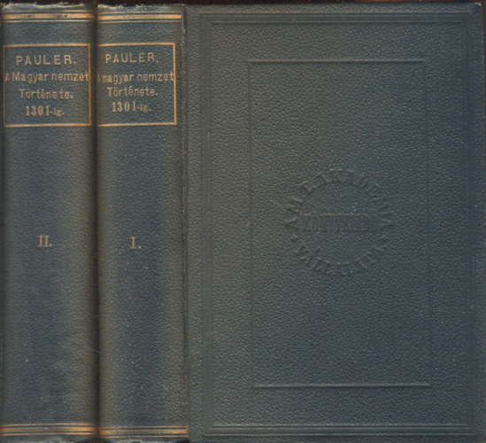 Pauler Gyula - A magyar nemzet története az Árpádházi királyok alatt I-II. (I.kiadás)