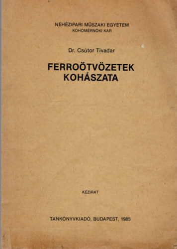 Dr. Csútor Tivadar - Ferroötvözetek kohászata- Nehézipari Műszaki Egyetem Kohómérnöki Kar