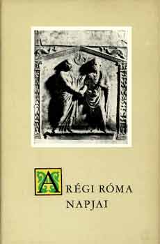 Szepessy Tibor - A régi Róma napjai