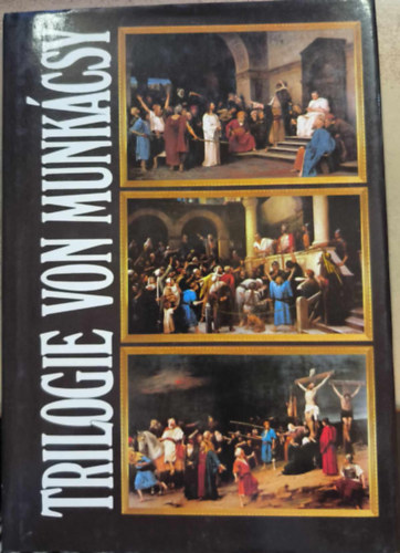 Trilogie von Munkácsy - Christus vor Pilatus, Ecce homo, Golgotha