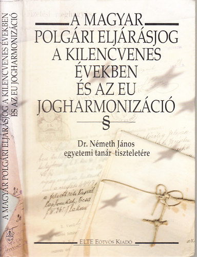 Papp Zsuzsanna Dr.  (szerk.) - A magyar polgri eljrsjog a kilencvenes vekben s az EU jogharmonizci (Dr. Nmeth Jnos egyetemi tanr tiszteletre)