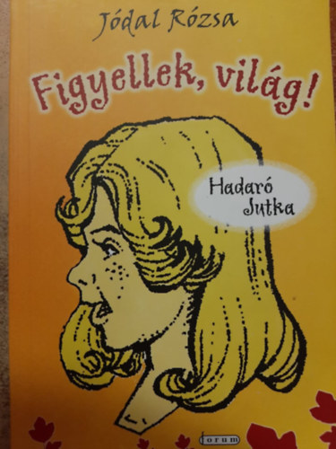 Jódal Rózsa - Figyellek, világ! Hadaró Jutka kalandjai