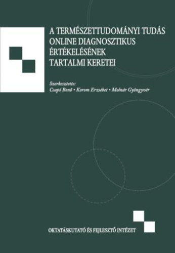 Molnr Gyngyvr Csap Ben - Korom Erzsbet  (szerk.) - A termszettudomnyi tuds online diagnosztikus rtkelsnek tartalmi keretei