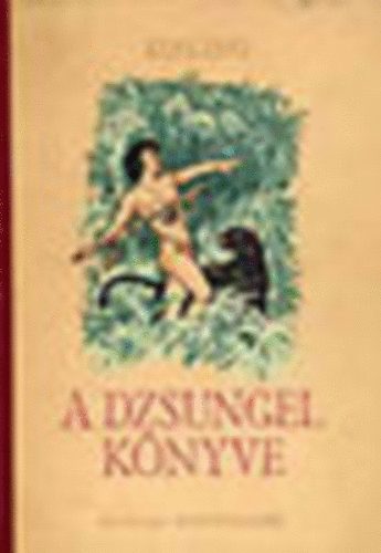 Rudyard Kipling - A dzsungel k�nyve (Benedek Marcell ford�t�sa Haranghy Jen� rajzaival)
