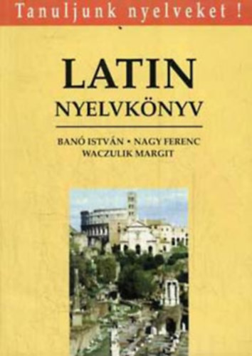 Nagy Ferenc - Ban Istvn - Waczulik Margit - Latin nyelvknyv