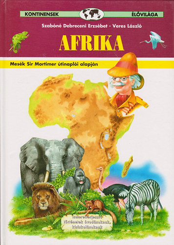 Szabóné Debreceni Erzsébet - Kontinensek élővilága -Afrika