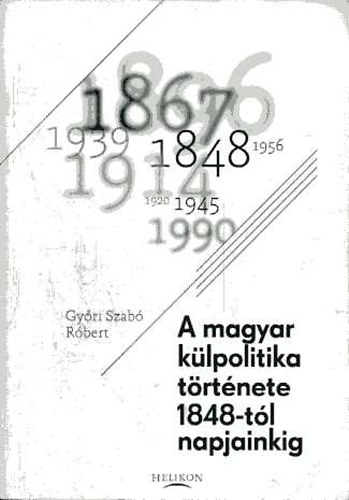 Gyri Szab Rbert - A magyar klpolitika trtnete 1848-tl napjainkig