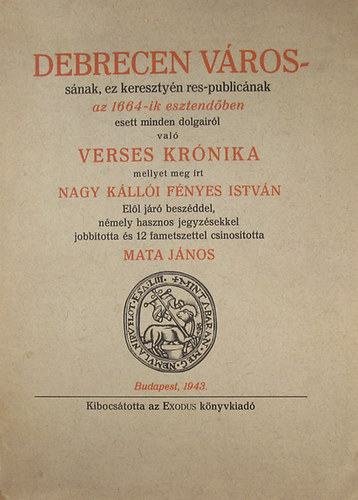Nagy Kállói Fényes István - Debrecen várossának, ez keresztyén res-publicának az 1664-ik esztendőben esett minden dolgairól való verses krónika mellyet meg írt Nagy Kállói Fényes István. Elöl járó beszéddel, némely hasznos jegyzésekkel és 12 fametszettel csi