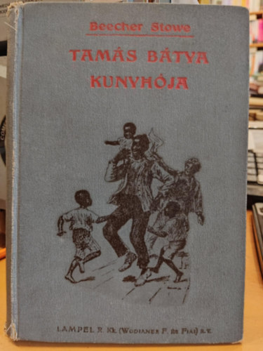 Harriet Beecher-Stowe - Tam�s b�tya kunyh�ja