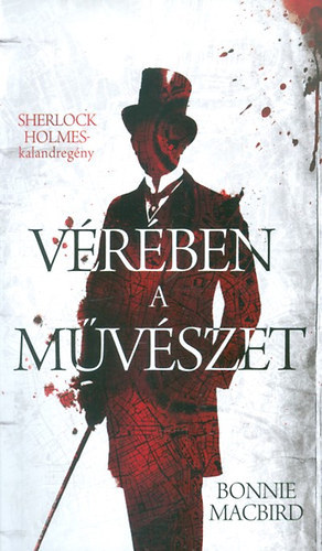 Szerző Bonnie MacBird - Vérében a művészet - Sherlock Holmes kalandregény