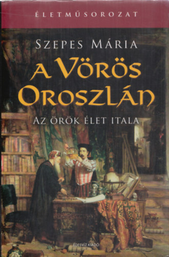Szepes M�ria - A V�r�s Oroszl�n (Az �r�k �let itala)