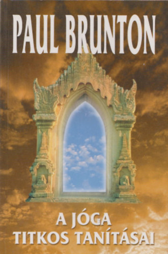 Dr. Paul Brunton - A jóga titkos tanításai - India ősi, eddig nyilvánosságra nem hozott igazságfilozófiája