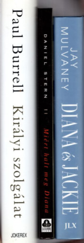 Daniel Stern, Jay Mulvaney Paul Burrell - 3 db Diana k�nyv: Diana & Jackie + Mi�rt halt meg Diana + Kir�lyi szolg�lat