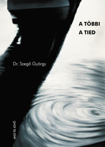 Dr. Szeg� Gy�rgy - A t�bbi a tied...