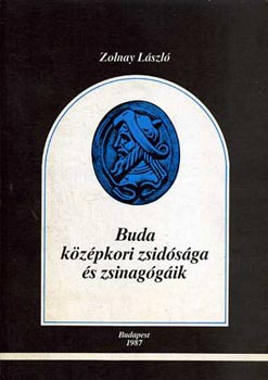 Zolnay Lszl - Buda kzpkori zsidsga s zsinaggik