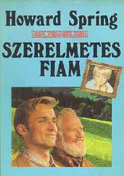 Howard Spring - Szerelmetes fiam