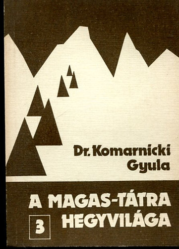 Dr. Komarnicki Gyula - A magas ttra hegyvilga 3. (Hegymsz- s turistakalauz)