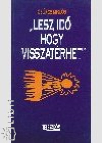 Cs�r�s Mikl�s  (szerk.) - ""Lesz id�, hogy visszat�rhet''