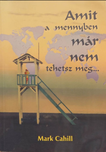 Mark Cahill - Amit a mennyben m�r nem tehetsz meg...