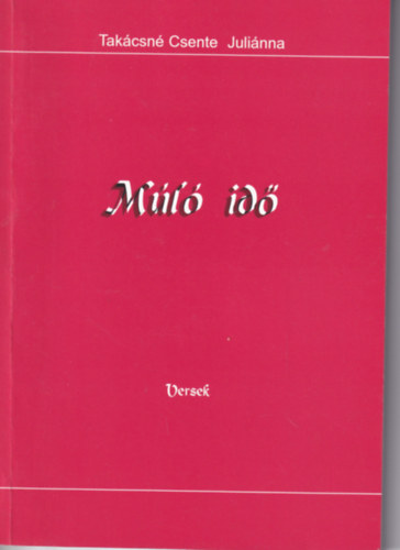 Takácsné Csente Juliánna - Múló idő