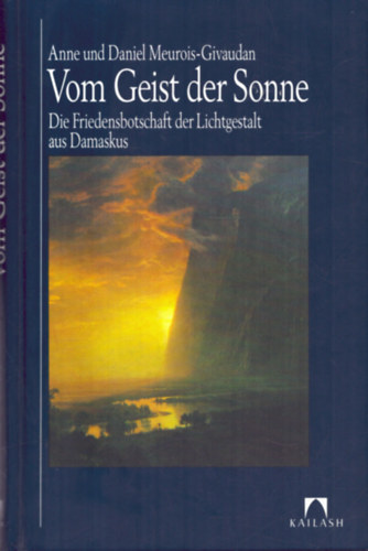 Anne und Daniel Meurois-Givaudan - Vom Geist der Sonne - Die Friedensbotschaft der Lichtgestalt aus Damaskus