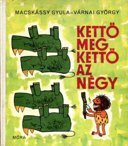 Macsk�ssy Gyula-V�rnai Gy�rgy - Kett� meg kett� az n�gy (M�sodik kiad�s)
